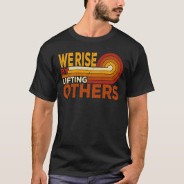 Vi Stiga upp genom att lyfta andra T Shirt