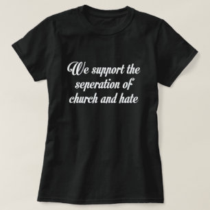 VI STÖDER SEPERATIONEN AV CHURCH AND HATE T-SHIRT