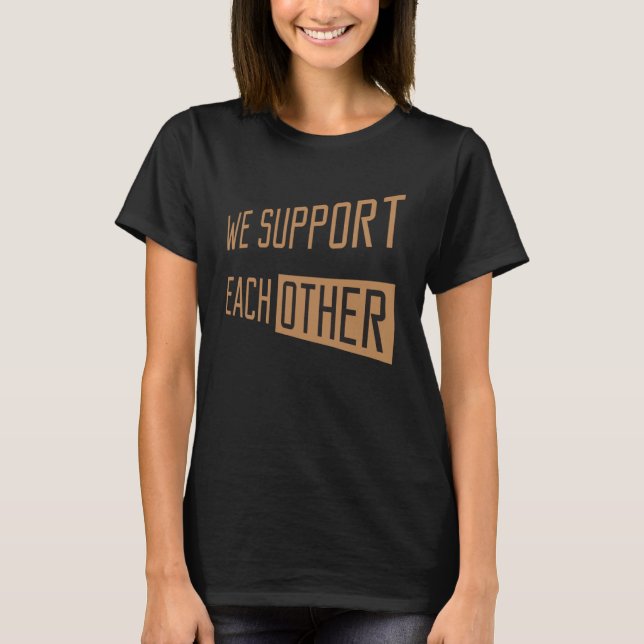 Vi stöder varandras support som vi stöder vardera t shirt (Framsida)