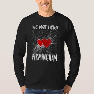 Vi träffades här Birmingham Alabama Hearted Karta T Shirt