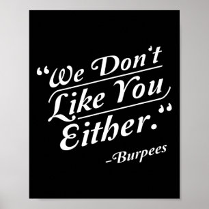 Vi tycker inte om att du ska vara Burpees eller Fu Poster