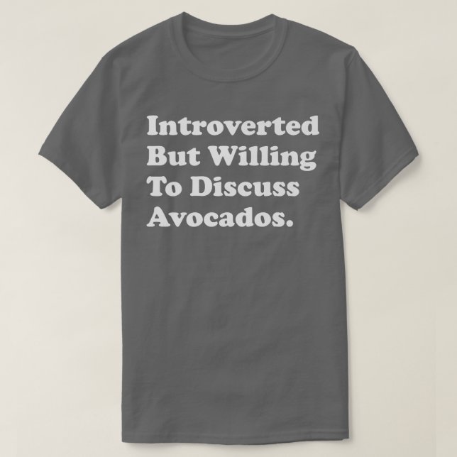 Vi var beredda att diskutera Avocados. T Shirt (Design framsida)