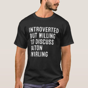 Vi var beredda att diskutera Baton Twirling T Shirt