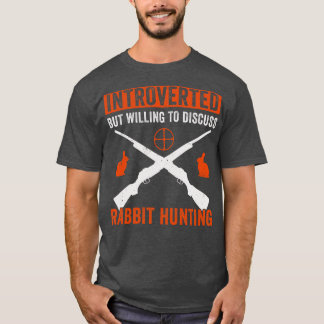 Vi var beredda att diskutera kaninjakt t shirt