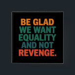 Vi vill ha jämlikhet och inte hämnas Höger Knapp<br><div class="desc">Vi vill ha jämlikhet och inte hämnas de mänskliga Högerna Kvinnliga Höger Jämställdhet Pro Chockerande TransHöger</div>