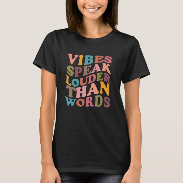 Vibes Speak Louder Than Words Apparel T Shirt (Framsida)