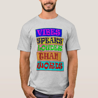 Vibes Speaks Louder Than Ord T Shirt