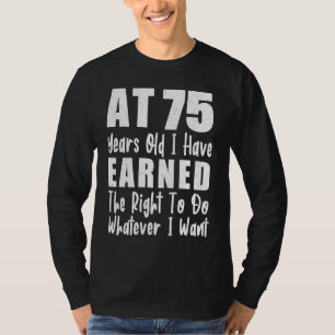 Vid 75 års ålder har jag förtjänat rätten att göra t shirt