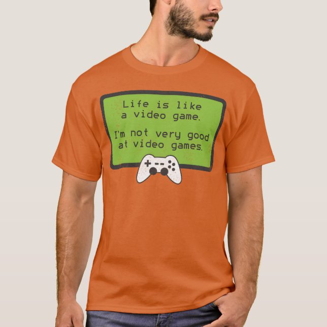 Video Game S Deprecating Humor Quote funny T Shirt (Framsida)