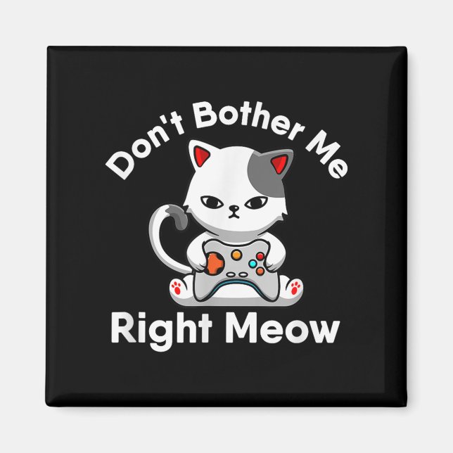 Video Gamer Cat Lover Don't Bother Me Right Meow C Magnet (Framsidan)