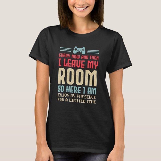 Video Gamer Humor Every Now And Then I Leave My Ro T Shirt (Framsida)