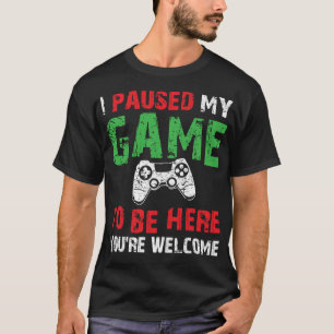 Video Gamer Humor Joke Jag pausade mitt spel för T Shirt