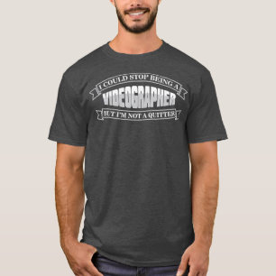 Videograf Quitter Videography Filmmaker Gift T Shirt