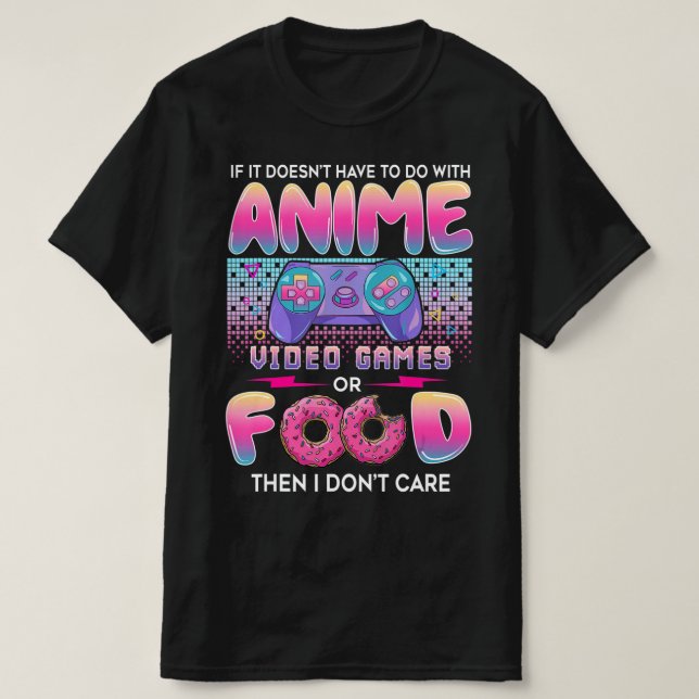Videospel eller mat som jag inte bryr mig om anime t shirt (Design framsida)