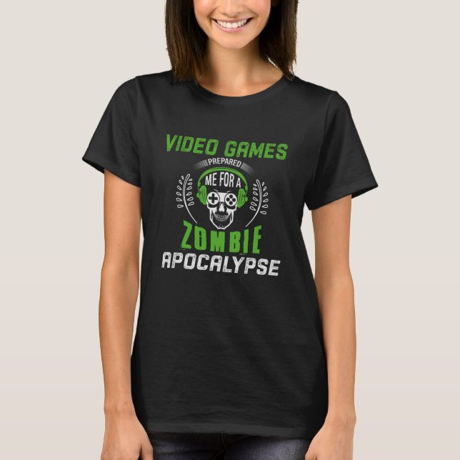 Videospel förberedde mig för en Zombie Apocalypse T Shirt (Framsida)