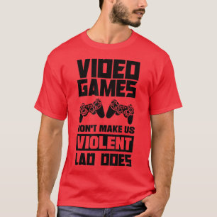 Videospel gör inte att vi blir våldsamma när vi gö t shirt