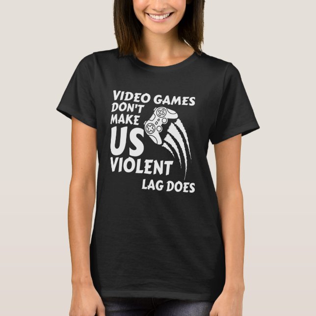 Videospel gör inte att vi blir våldsamma t shirt (Framsida)