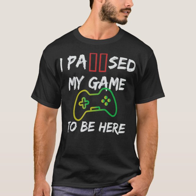 Videospel jag pausade mitt spel för att vara här F T Shirt (Framsida)