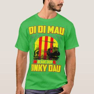 Vietnam War Veteran Di Di Mau Beaucoup Dinky Dau P T Shirt