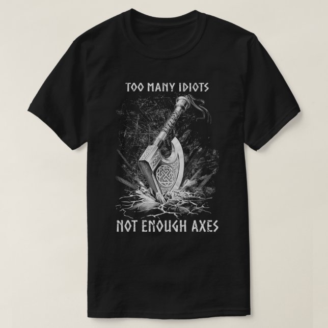 Viking Ax för många Idiots - inte tillräckligt mån T Shirt (Design framsida)