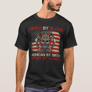 Viking by Blood American by Birth Patriot By Choic T Shirt