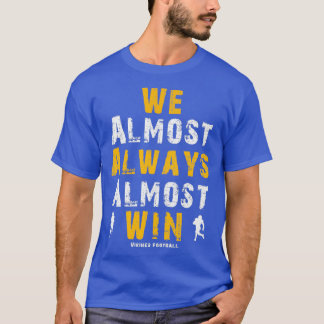 Vikings We Almost Always Almost Win Funny Sports E T Shirt
