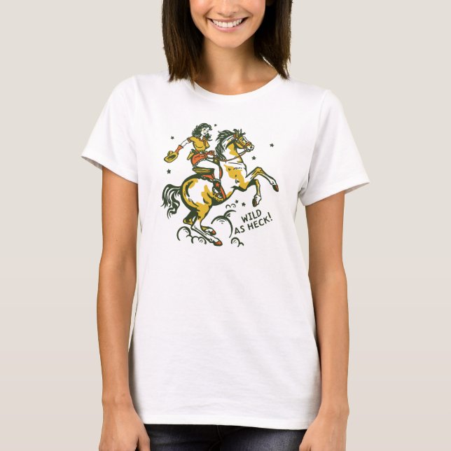 "Vild As Heck" Cute & Coola Cowgirl Art T Shirt (Framsida)