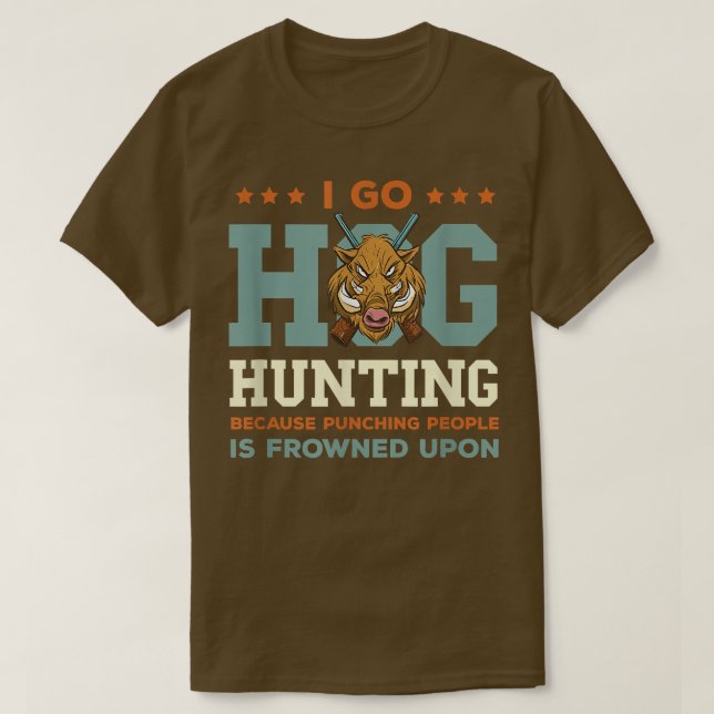 Vild Boar Hunting I Go Hog Hunting Vild Boar Vild T Shirt (Design framsida)
