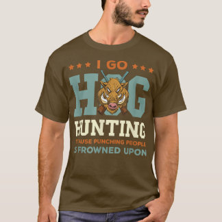 Vild Boar Hunting I Go Hog Hunting Vild Boar Vild T Shirt