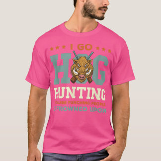 Vild Boar Hunting I Go Hog Hunting Vild Boar Vild T Shirt