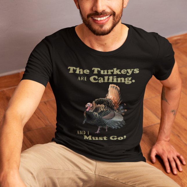 Vild Turkiet Hunting Quote Shirt T Shirt (Wild Turkey Hunting Shirt. The Turkeys are Calling and I must Go!)
