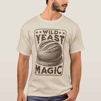 Vild Yast Magic Sourdough Bread Baking Enthusiast T Shirt