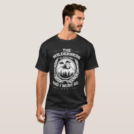 Vildmarken kallar, och jag måste gå tee shirt