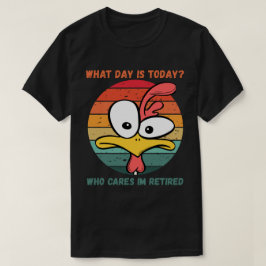 Vilken Dag Är Det Idag Vem Bryr Sig Jag Är Pension T Shirt