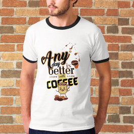 Vilken dag som helst är bättre med Coffee Funny Co T Shirt