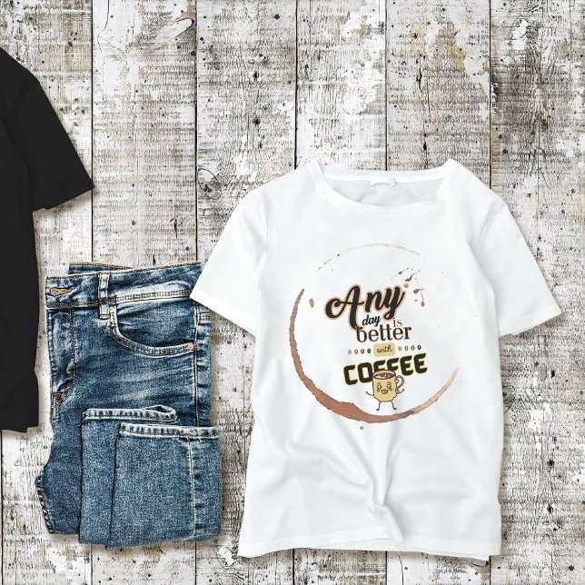 Vilken dag som helst är bättre med Coffee Funny Co T Shirt (Skapare uppladdad)