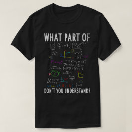 Vilken del av 'förstår du inte' | Rolig matte T Shirt