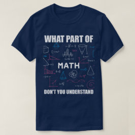 Vilken del av 'förstår du inte' | Rolig matte T Shirt