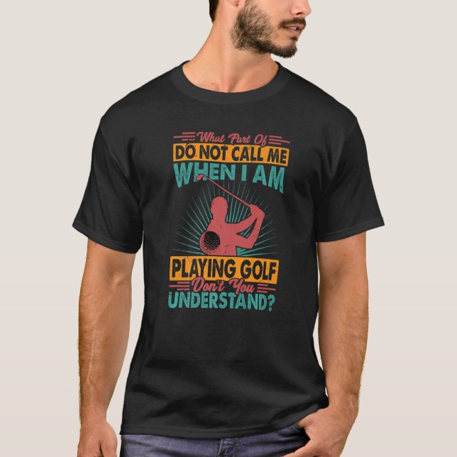 Vilken del av kallar mig inte när jag spelar Golf? T Shirt (Framsida)