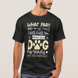 Vilken del av kommer att kalla dig Hund Grooming H T Shirt