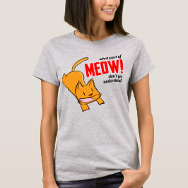 Vilken del av mjau förstår du inte? t shirt