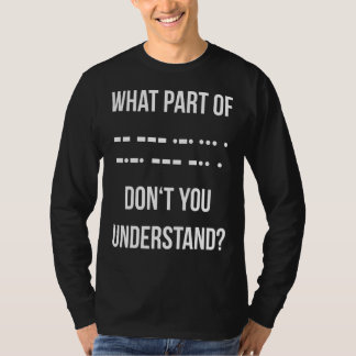 Vilken del av morse-koden förstår du inte Ham R T Shirt