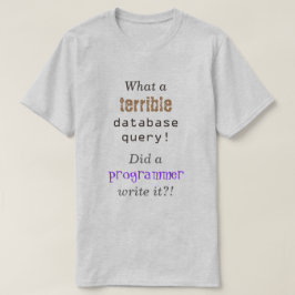 "Vilken hemsk databasfråga!" T-shirt