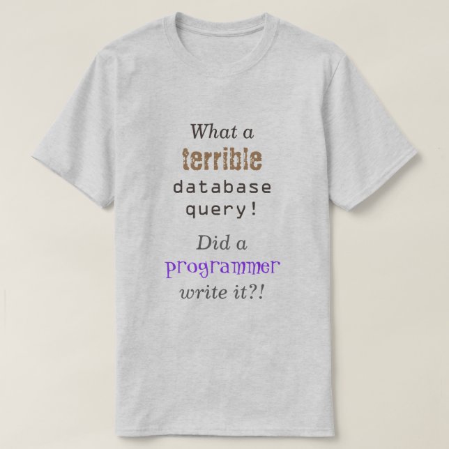 "Vilken hemsk databasfråga!" T-shirt (Design framsida)