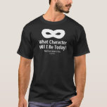 Vilken karaktär kommer jag att ha i dag Mörk? T Shirt<br><div class="desc">Den 8 september i inbjudan ska du träda in i ämbetet. Sätt på en fysisk eller metaforisk mask och välj vem du vill vara idag. Anpassa dig till att bete dig som din valmöjlighet: gå stil, ansiktsuttryck, sätt att tala. Hur lik är din karaktär? Vilka delar av det vill du...</div>