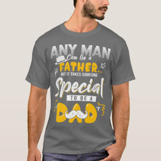Vilken man som helst kan vara Far som är speciell  T Shirt