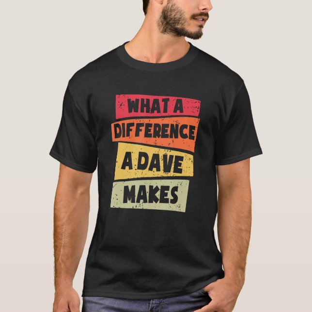 Vilken skillnad en Dave gör Dave? T Shirt (Framsida)