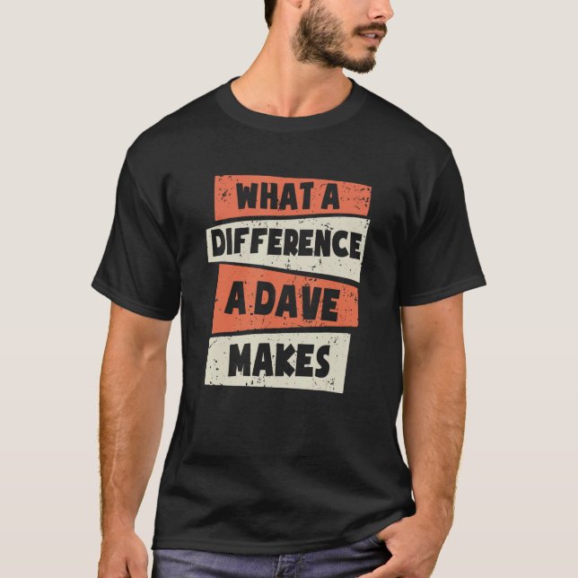 Vilken skillnad en Dave Makes Dave Dave Dave? T Shirt (Framsida)