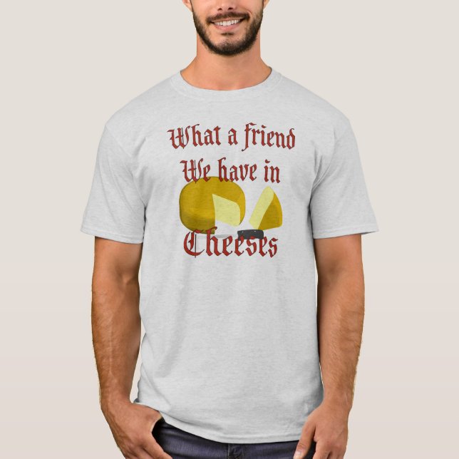 Vilken vän vi har i Cheeses T-shirt (Framsida)