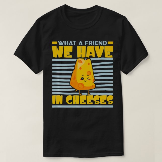 Vilken vän vi har i Ost Cheesy Cheese Lov T Shirt (Design framsida)